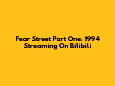 "Fear Street Part One: 1994" Streaming On Bilibili