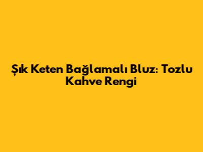 Şık Keten Bağlamalı Bluz: Tozlu Kahve Rengi