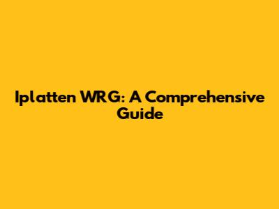  Iplatten WRG: A Comprehensive Guide