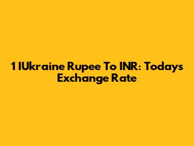 1 IUkraine Rupee To INR: Today's Exchange Rate