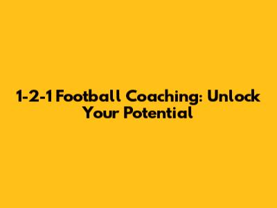 1-2-1 Football Coaching: Unlock Your Potential