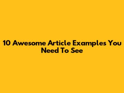 10 Awesome Article Examples You Need To See