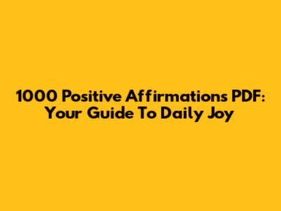 1000 Positive Affirmations PDF: Your Guide To Daily Joy