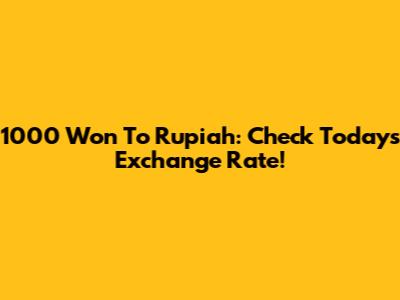 1000 Won To Rupiah: Check Today's Exchange Rate!
