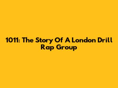 1011: The Story Of A London Drill Rap Group