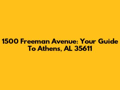 1500 Freeman Avenue: Your Guide To Athens, AL 35611