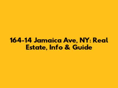 164-14 Jamaica Ave, NY: Real Estate, Info & Guide