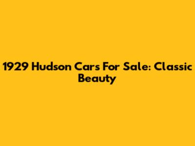 1929 Hudson Cars For Sale: Classic Beauty