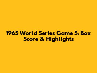 1965 World Series Game 5: Box Score & Highlights