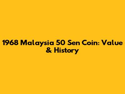 1968 Malaysia 50 Sen Coin: Value & History