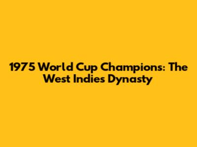 1975 World Cup Champions: The West Indies Dynasty