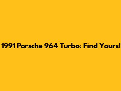 1991 Porsche 964 Turbo: Find Yours!