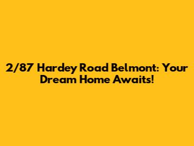 2/87 Hardey Road Belmont: Your Dream Home Awaits!
