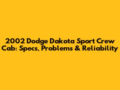 2002 Dodge Dakota Sport Crew Cab: Specs, Problems & Reliability