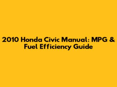 2010 Honda Civic Manual: MPG & Fuel Efficiency Guide