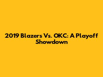 2019 Blazers Vs. OKC: A Playoff Showdown