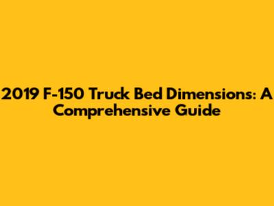 2019 F-150 Truck Bed Dimensions: A Comprehensive Guide