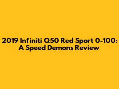2019 Infiniti Q50 Red Sport 0-100: A Speed Demon's Review