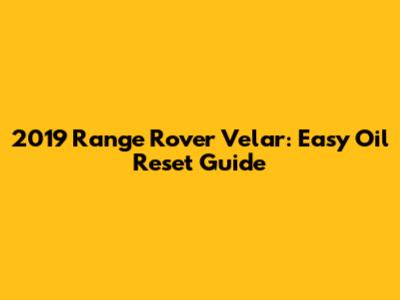 2019 Range Rover Velar: Easy Oil Reset Guide