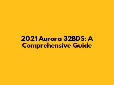 2021 Aurora 32BDS: A Comprehensive Guide