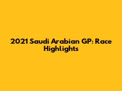 2021 Saudi Arabian GP: Race Highlights