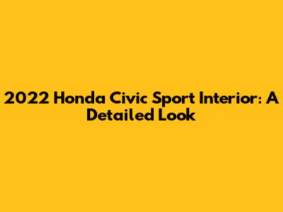 2022 Honda Civic Sport Interior: A Detailed Look