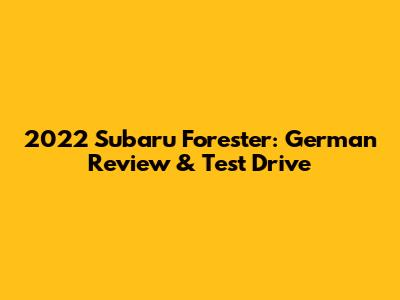 2022 Subaru Forester: German Review & Test Drive