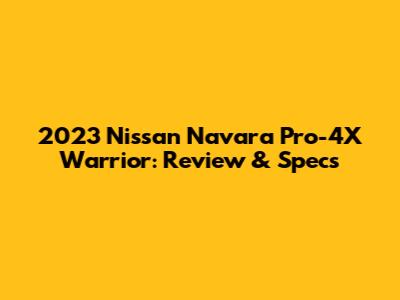 2023 Nissan Navara Pro-4X Warrior: Review & Specs