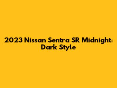 2023 Nissan Sentra SR Midnight: Dark Style