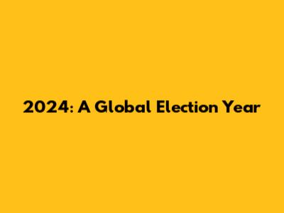 2024: A Global Election Year