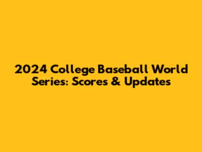 2024 College Baseball World Series: Scores & Updates