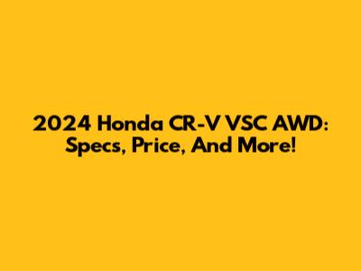 2024 Honda CR-V VSC AWD: Specs, Price, And More!