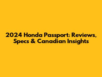 2024 Honda Passport: Reviews, Specs & Canadian Insights