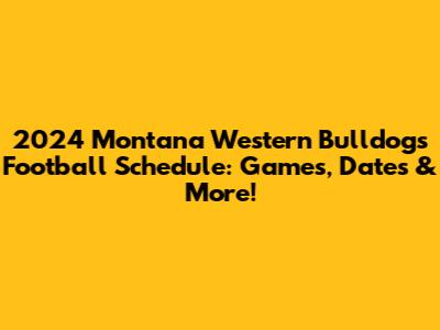 2024 Montana Western Bulldogs Football Schedule: Games, Dates & More!