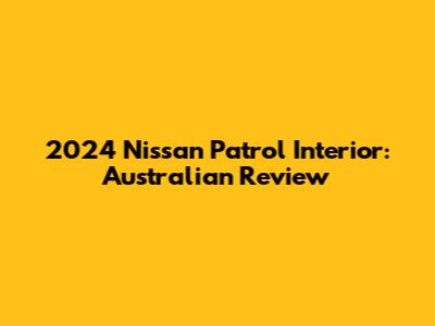 2024 Nissan Patrol Interior: Australian Review