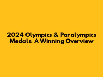 2024 Olympics & Paralympics Medals: A Winning Overview