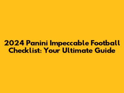 2024 Panini Impeccable Football Checklist: Your Ultimate Guide