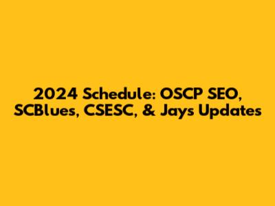 2024 Schedule: OSCP SEO, SCBlues, CSESC, & Jays Updates