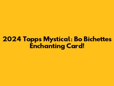 2024 Topps Mystical: Bo Bichette's Enchanting Card!