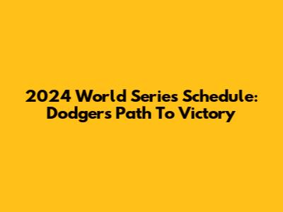 2024 World Series Schedule: Dodgers' Path To Victory
