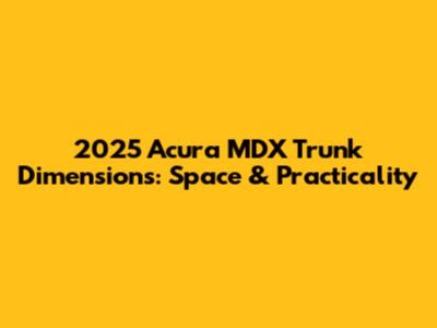 2025 Acura MDX Trunk Dimensions: Space & Practicality