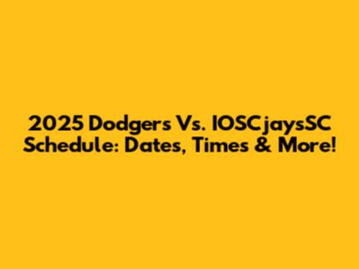 2025 Dodgers Vs. IOSCjaysSC Schedule: Dates, Times & More!