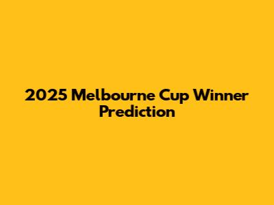 2025 Melbourne Cup Winner Prediction