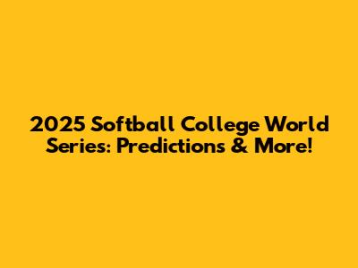 2025 Softball College World Series: Predictions & More!