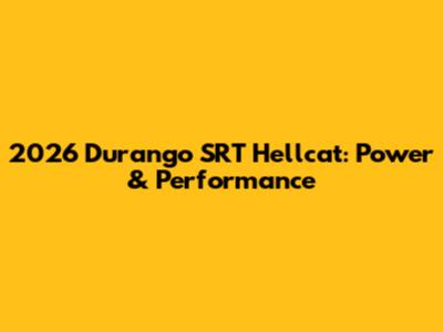 2026 Durango SRT Hellcat: Power & Performance