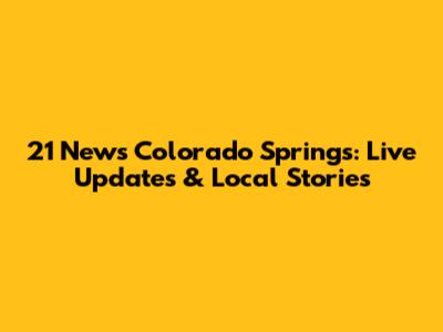21 News Colorado Springs: Live Updates & Local Stories