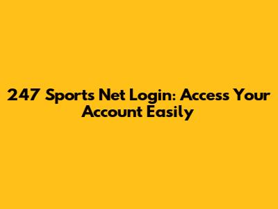247 Sports Net Login: Access Your Account Easily