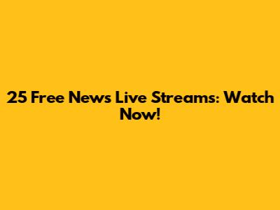 25 Free News Live Streams: Watch Now!