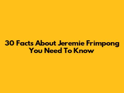 30 Facts About Jeremie Frimpong You Need To Know