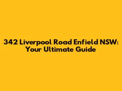 342 Liverpool Road Enfield NSW: Your Ultimate Guide